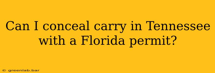 Can I conceal carry in Tennessee with a Florida permit?