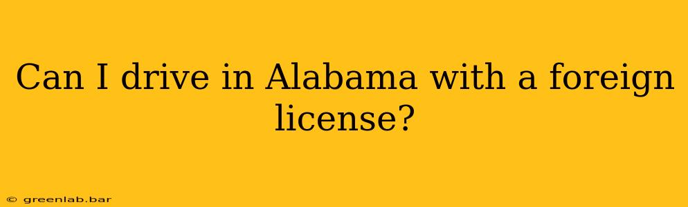 Can I drive in Alabama with a foreign license?