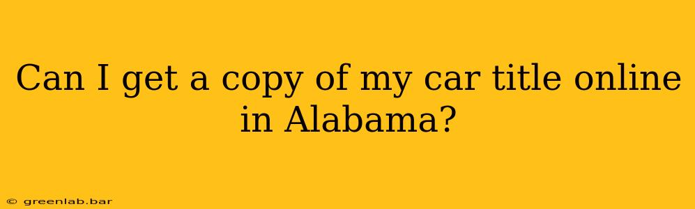 Can I get a copy of my car title online in Alabama?