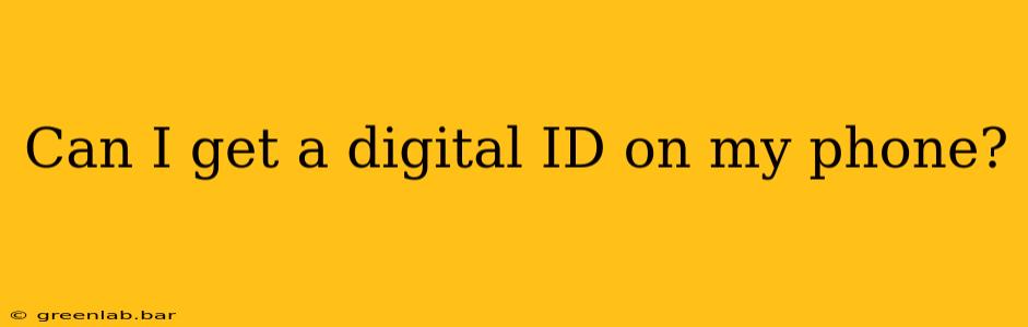 Can I get a digital ID on my phone?