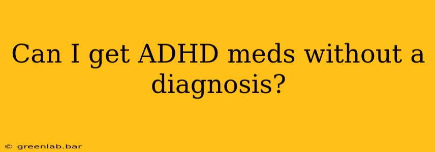 Can I get ADHD meds without a diagnosis?