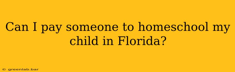 Can I pay someone to homeschool my child in Florida?