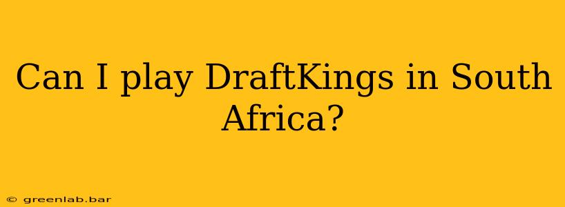 Can I play DraftKings in South Africa?