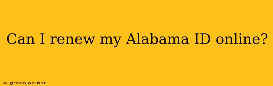 Can I renew my Alabama ID online?