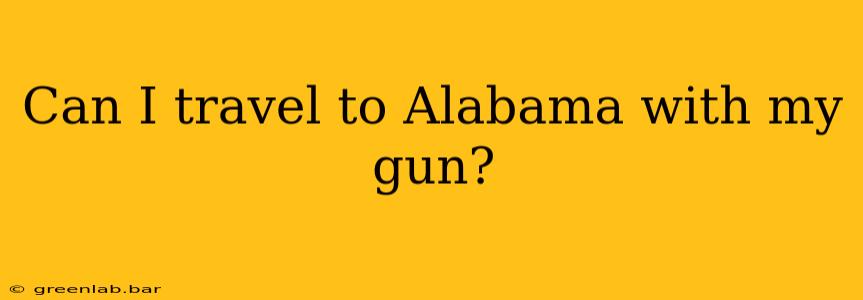 Can I travel to Alabama with my gun?