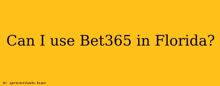 Can I use Bet365 in Florida?