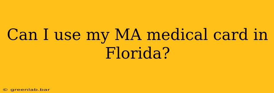 Can I use my MA medical card in Florida?