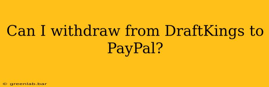 Can I withdraw from DraftKings to PayPal?