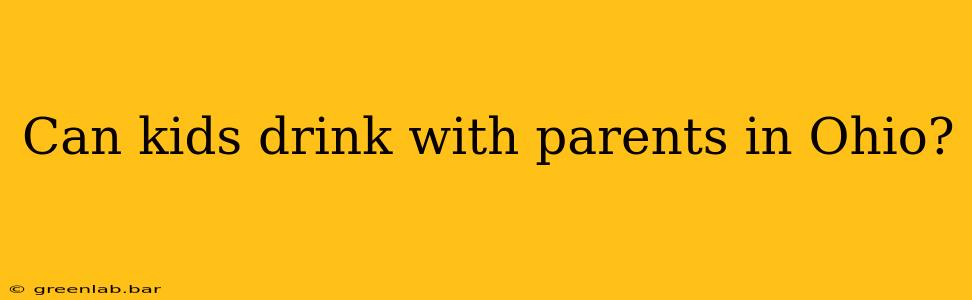 Can kids drink with parents in Ohio?