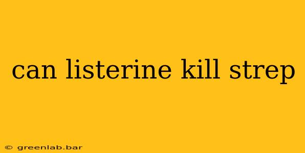 can listerine kill strep