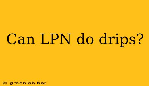 Can LPN do drips?