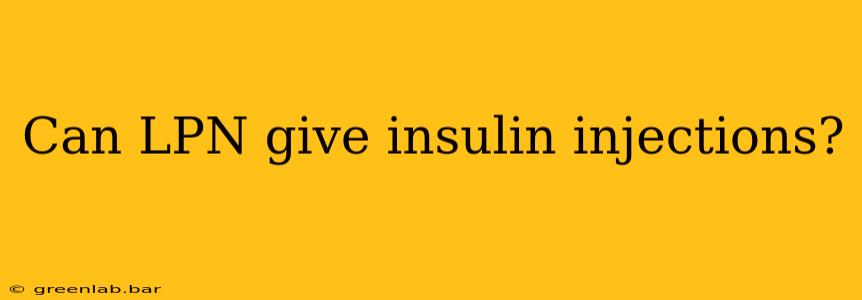 Can LPN give insulin injections?