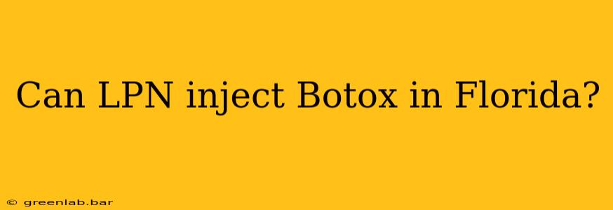 Can LPN inject Botox in Florida?