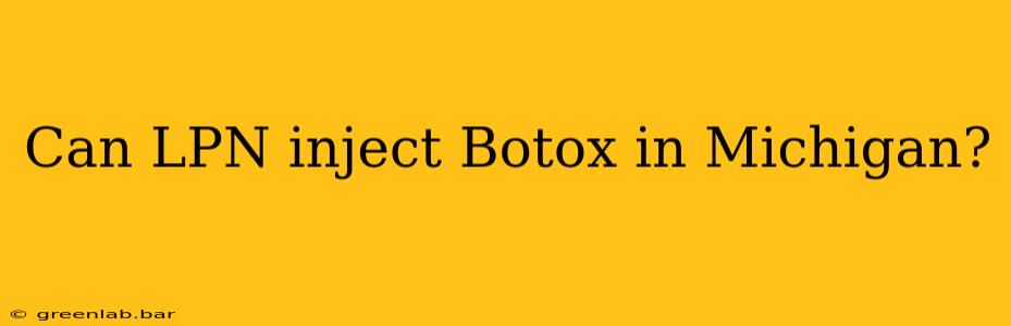 Can LPN inject Botox in Michigan?