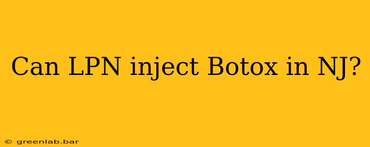 Can LPN inject Botox in NJ?