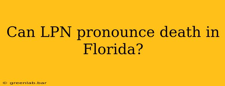 Can LPN pronounce death in Florida?