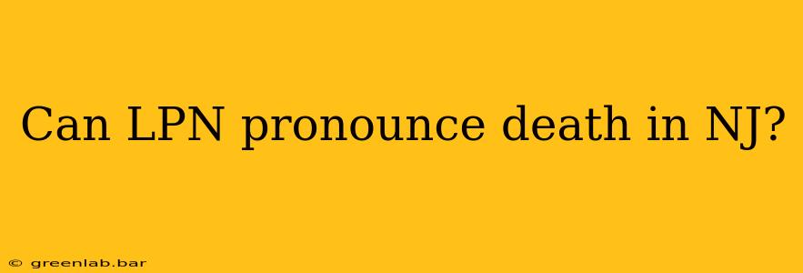 Can LPN pronounce death in NJ?