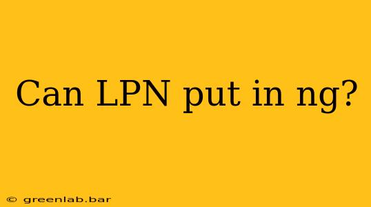 Can LPN put in ng?