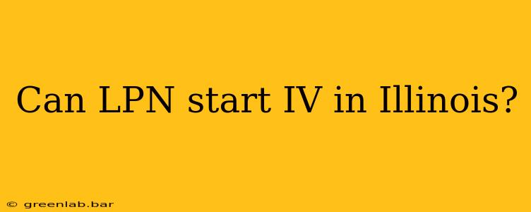 Can LPN start IV in Illinois?