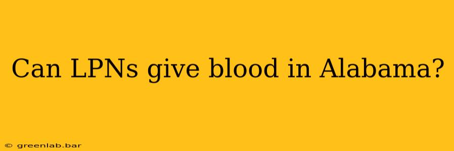 Can LPNs give blood in Alabama?