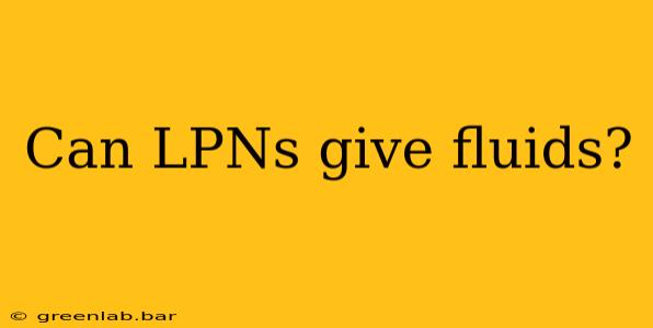 Can LPNs give fluids?