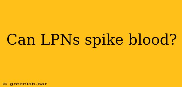 Can LPNs spike blood?