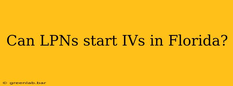 Can LPNs start IVs in Florida?