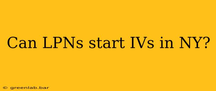 Can LPNs start IVs in NY?