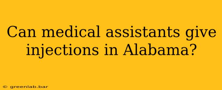 Can medical assistants give injections in Alabama?