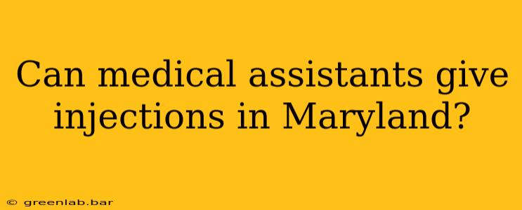 Can medical assistants give injections in Maryland?