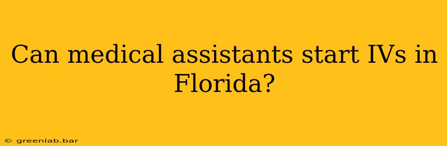 Can medical assistants start IVs in Florida?