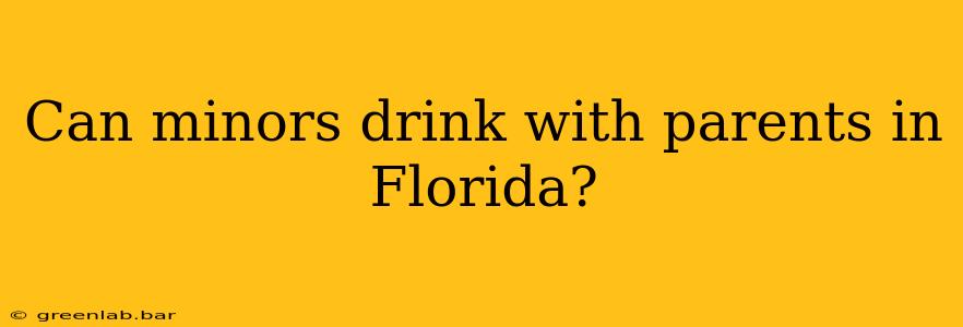 Can minors drink with parents in Florida?