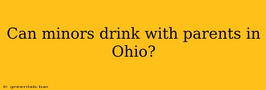 Can minors drink with parents in Ohio?