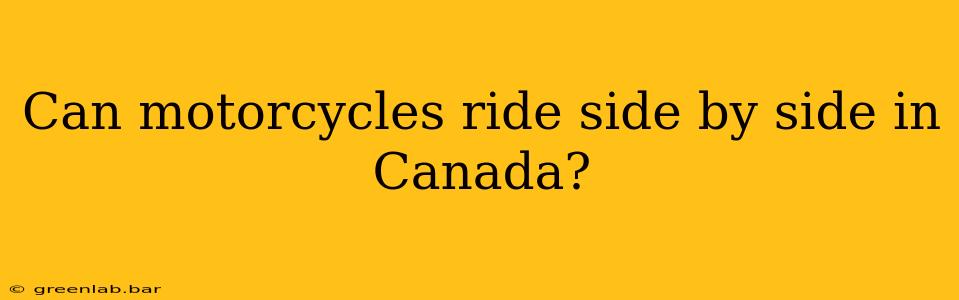 Can motorcycles ride side by side in Canada?