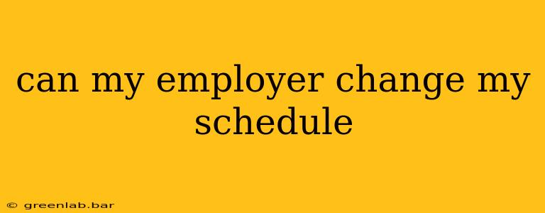 can my employer change my schedule