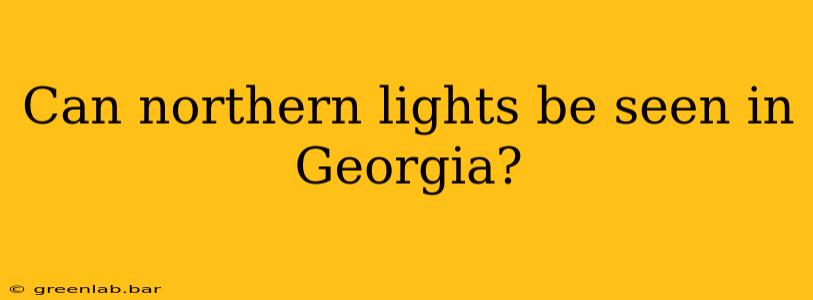 Can northern lights be seen in Georgia?