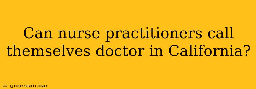 Can nurse practitioners call themselves doctor in California?