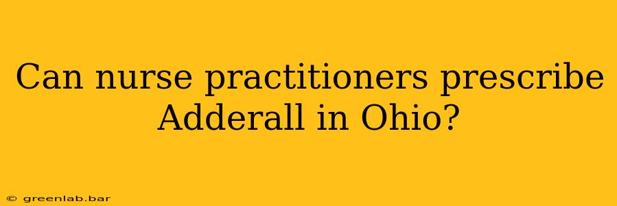 Can nurse practitioners prescribe Adderall in Ohio?