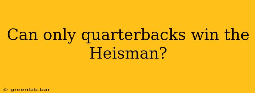 Can only quarterbacks win the Heisman?