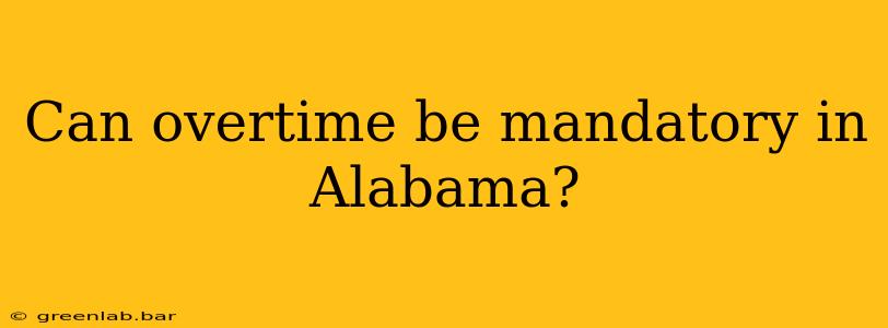 Can overtime be mandatory in Alabama?