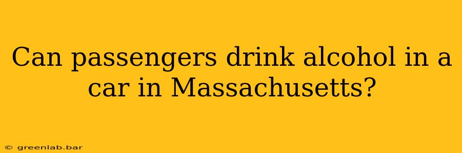 Can passengers drink alcohol in a car in Massachusetts?