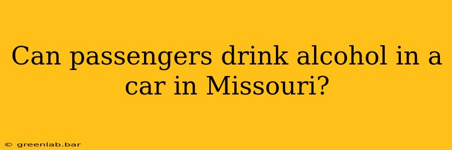 Can passengers drink alcohol in a car in Missouri?