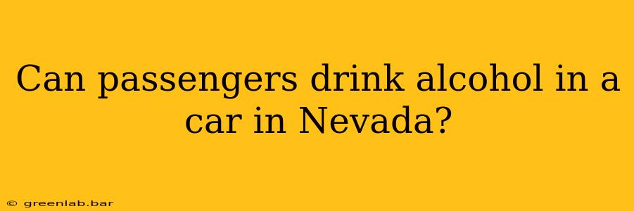 Can passengers drink alcohol in a car in Nevada?