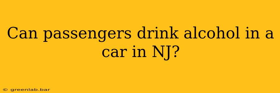 Can passengers drink alcohol in a car in NJ?