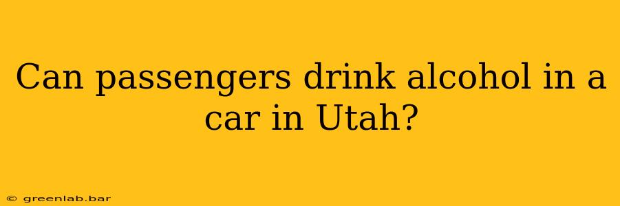 Can passengers drink alcohol in a car in Utah?