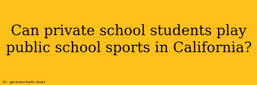 Can private school students play public school sports in California?