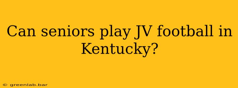 Can seniors play JV football in Kentucky?