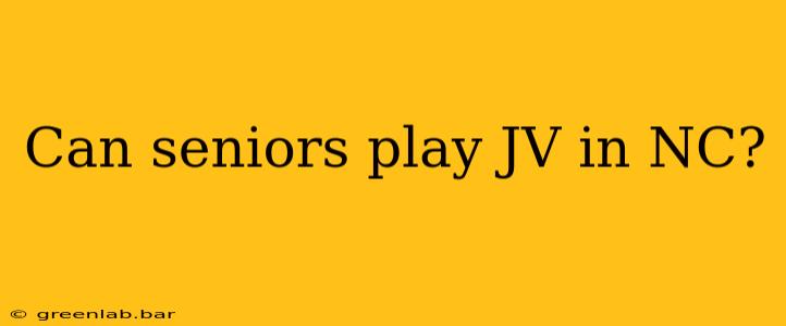 Can seniors play JV in NC?