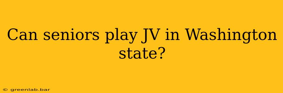 Can seniors play JV in Washington state?