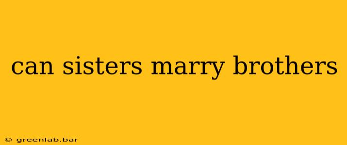 can sisters marry brothers